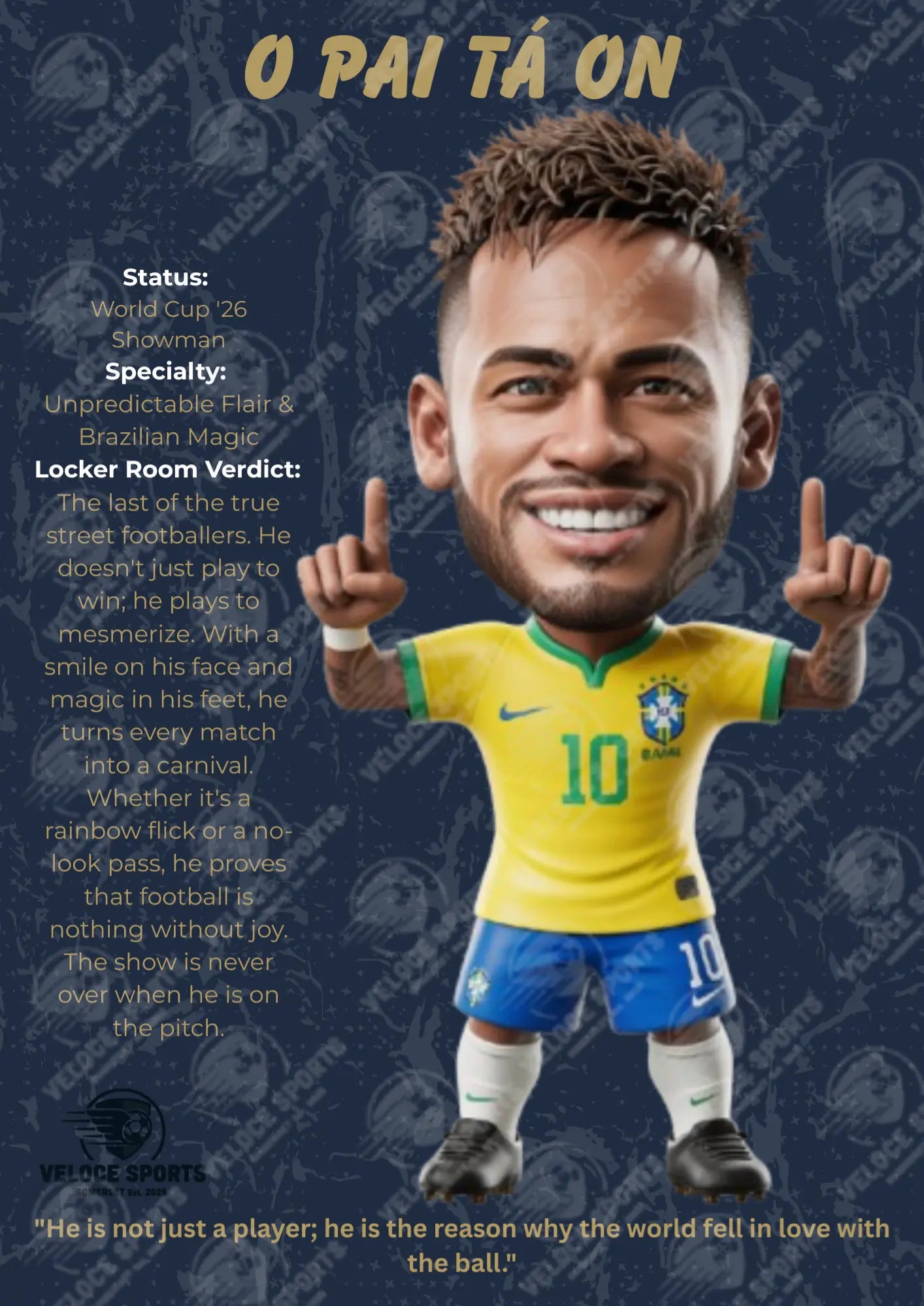 Neymar Jr 'O Pai Tá On' World Cup '26 Elite Digital Poster by Veloce Sports. High-definition Brazil football wall art featuring the star forward on a premium Navy and Golden background. Optimized A4 PDF for print.